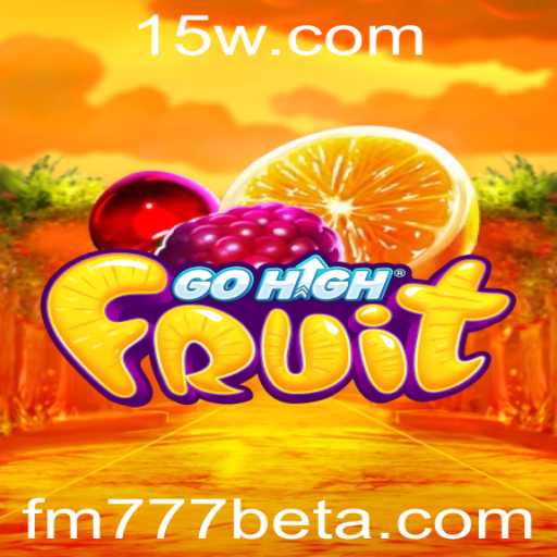 Descubra o Mundo de GoHighFruit com FM777bet