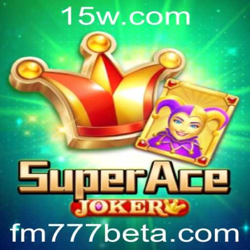Descubra o Fascinante Mundo de SuperAceJoker com FM777bet